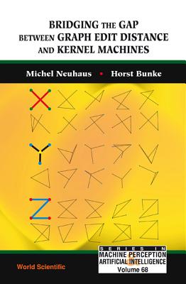 Bridging the Gap Between Graph Edit Distance and Kernel Machines - Neuhaus, Michel, and Bunke, Horst