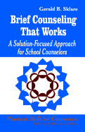 Brief Counseling That Works: A Solution-Focused Approach for School Counselors