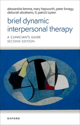 Brief Dynamic Interpersonal Therapy - Lemma, Alessandra, Prof., and Hepworth, Mary, Prof., and Fonagy, Peter, Prof.