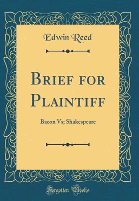 Brief for Plaintiff: Bacon Vs; Shakespeare (Classic Reprint) - Reed, Edwin