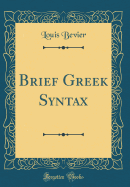 Brief Greek Syntax (Classic Reprint)