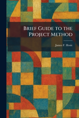 Brief guide to the project method - Hosic, James F