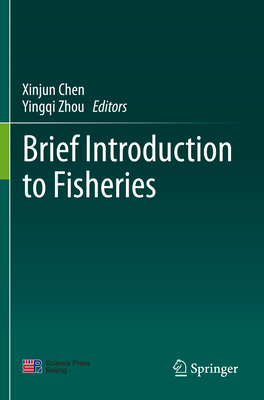 Brief Introduction to Fisheries - Chen, Xinjun (Editor), and Zhou, Yingqi (Editor)