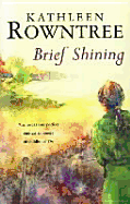 Brief Shining - Rowntree, Kathleen, and Rowntree, Kathleen