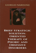 Brief Strategic Solution-Oriented Therapy of Phobic and Obsessive Disorders