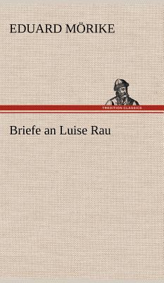 Briefe an Luise Rau - M Rike, Eduard, and Morike, Eduard