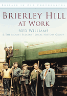 Brierley Hill at Work: Britain in Old Photographs