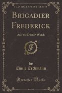 Brigadier Frederick: And the Deans Watch (Classic Reprint)