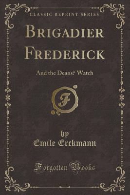 Brigadier Frederick: And the Deans Watch (Classic Reprint) - Erckmann, Emile