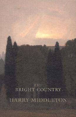 Bright Country - Middleton, Harry, and Chatham, Russell (Foreword by), and Russell, Chatham (Foreword by)