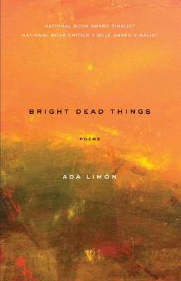 Bright Dead Things: Poems - Limon, Ada