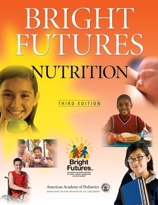 Bright Futures Nutrition - Holt, Katrina, MPH, MS, Rd, and Woolridge, Nancy H, MS, Rd, LD, and Storuy, Mary, PhD, Rd