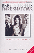 Bright Lights, Dark Shadows: The Real Story of Abba Updated Edition