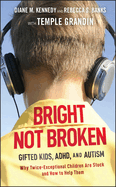 Bright Not Broken: Gifted Kids, ADHD, and Autism