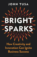 Bright Sparks: How Creativity and Innovation Can Ignite Business Success