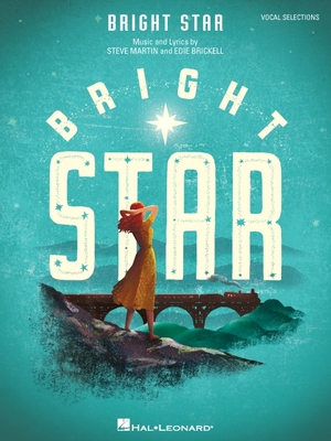 Bright Star: Vocal Selections - Martin, Steve (Composer), and Brickell, Edie (Composer)