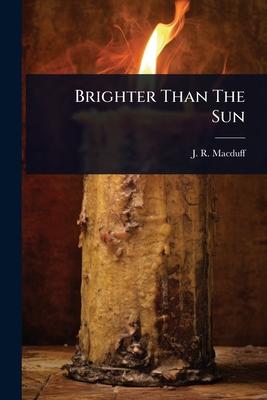 Brighter Than The Sun - Macduff, J R