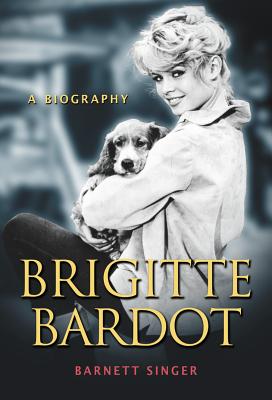 Brigitte Bardot: A Biography - Singer, Barnett
