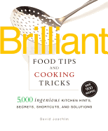 Brilliant Food Tips and Cooking Tricks: 5,000 Ingenious Kitchen Hints, Secrets, Shortcuts, and Solutions