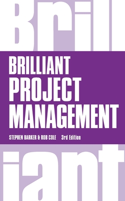 Brilliant Project Management - Barker, Stephen, and Cole, Rob