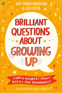 Brilliant Questions About Growing Up: Simple Answers About Bodies and Boundaries