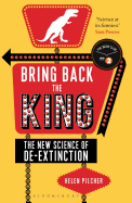 Bring Back the King: The New Science of De-Extinction