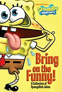Bring on the Funny!: A Collection of Spongebob Jokes