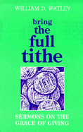 Bring the Full Tithe: Sermons on the Grace of Giving