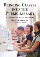 Bringing Classes Into the Public Library: A Handbook for Librarians