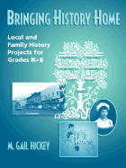 Bringing History Home: Local and Family History Projects for Grades K-6