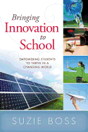 Bringing Innovation to School: Empowering Students to Thrive in a Changing World
