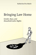 Bringing Law Home: Gender, Race, and Household Labor Rights