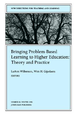 Bringing Problem-Based Learning to Higher Education: Theory and Practice: New Directions for Teaching and Learning, Number 68 - Wilkerson, Luann (Editor), and Gijselaers, Wim H (Editor)