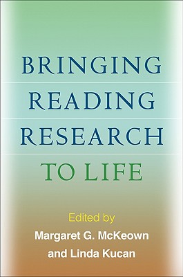 Bringing Reading Research to Life - McKeown, Margaret G, PhD (Editor), and Kucan, Linda, PhD (Editor)