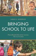 Bringing School to Life: Place-Based Education Across the Curriculum