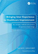 Bringing User Experience to Healthcare Improvement: The Concepts, Methods and Practices of Experience-Based Design