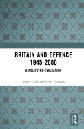 Britain and Defence 1945-2000: A Policy Re-Evaluation