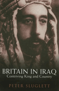 Britain in Iraq: Contriving King and Country