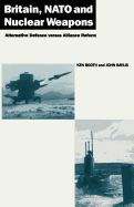 Britain, NATO, and Nuclear Weapons: Alternative Defence Versus Alliance Reform