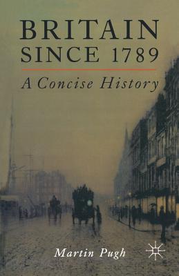 Britain Since 1789: A Concise History - Pugh, Martin
