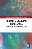 Britain's Changing Roadscapes: Mobility, Place, Attachment, Loss