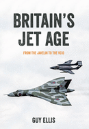 Britain's Jet Age: From the Javelin to the VC10