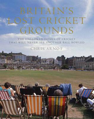 Britain'S Lost Cricket Grounds - 