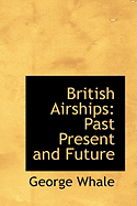 British Airships: Past Present and Future