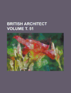 British Architect Volume . 51