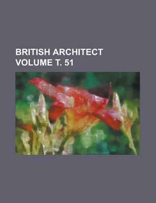 British Architect Volume . 51 - Anonymous