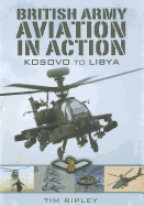British Army Aviation in Action: Kosovo to Helmand