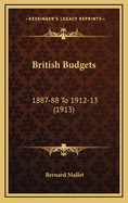 British Budgets: 1887-88 to 1912-13 (1913)