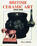 British Ceramic Art: 1870-1940