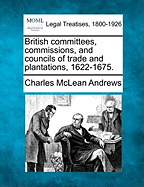 British Committees, Commissions, and Councils of Trade and Plantations, 1622-1675